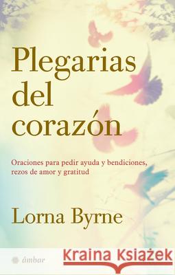 Plegarias del Corazón: Oraciones Para Pedir Ayuda Y Bendiciones, Rezos de Amor Y Gratitud Byrne, Lorna 9786075277868 Oceano - książka