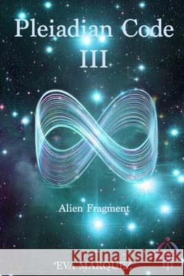 Pleiadian Code III: Alien Fragment Eva Marquez 9798988318293 Eva Marquez - książka