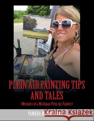 Plein Air Painting Tips and Tales: (Memoirs of a Michigan Plein AIr Painter) Tamera Menard Ovall 9781977220233 Outskirts Press - książka