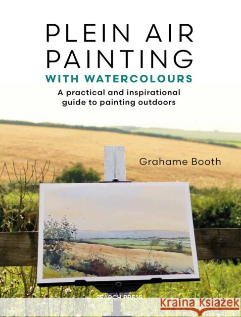 Plein Air Painting with Watercolours: A Practical and Inspirational Guide to Painting Outdoors Grahame Booth 9781800922327 Search Press - książka