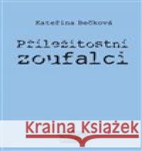 Příležitostní zoufalci Kateřina Bečková 9788087559161 Schola ludus-Pragensia - książka