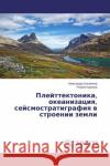 Plejttektonika, okeanizaciya, sejsmostratigrafiya v stroenii zemli Shlezinger, Alexandr; Korneva, Rimma 9783659773860 LAP Lambert Academic Publishing