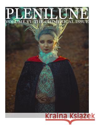 Plenilune Magazine Volume VI: The Chimerical Issue Courtnie Marie Ross Courtnie Marie Ross 9781523739585 Createspace Independent Publishing Platform - książka