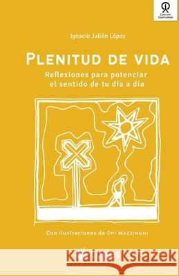 Plenitud de vida: Reflexiones para potenciar el sentido de tu día a día López, Julián Ignacio 9789877322361 Logos - książka