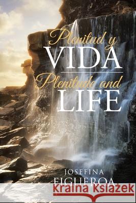 Plenitud y Vida: Plenitude and life Josefina Figueroa 9781662491917 Page Publishing, Inc. - książka