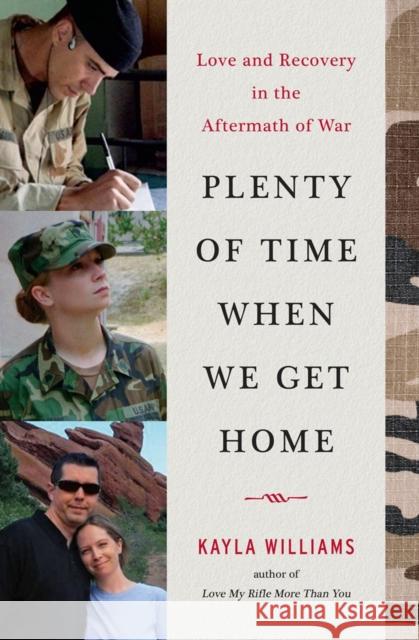 Plenty of Time When We Get Home : Love and Recovery in the Aftermath of War Kayla Williams 9780393239362 W. W. Norton & Company - książka
