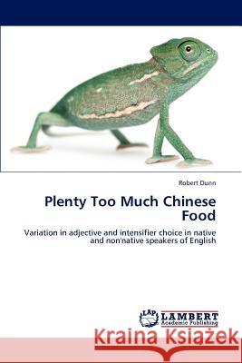 Plenty Too Much Chinese Food Robert Dunn 9783659190308 LAP Lambert Academic Publishing - książka