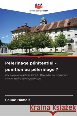 Pèlerinage pénitentiel - punition ou pèlerinage ? Humair, Céline 9786203843408 Editions Notre Savoir - książka