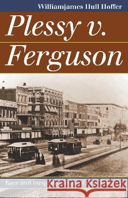 Plessy v. Ferguson: Race and Inequality in Jim Crow America Hoffer, Williamjames Hull 9780700618460 University Press of Kansas - książka