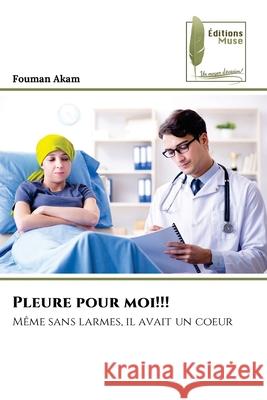 Pleure pour moi!!! Akam, Fouman 9786209265686 Éditions Muse - książka