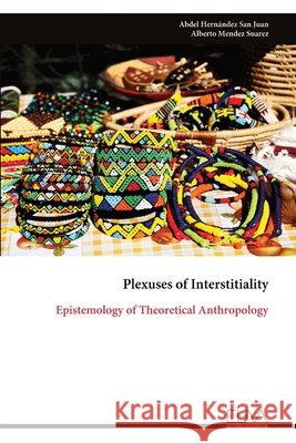 Plexuses of Interstitiality: Epistemology of Theoretical Anthropology Juan, Abdel Hernández San, Suarez, Alberto Mendez 9789999347693 Eliva Press - książka