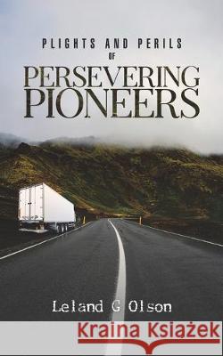 Plights and Perils of Persevering Pioneers Leland G Olson 9781645753940 Austin Macauley Publishers LLC - książka