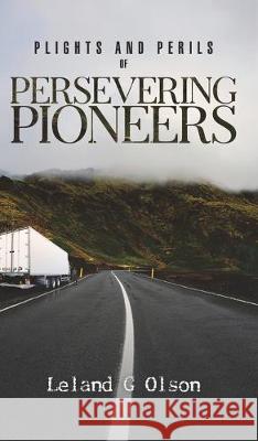 Plights and Perils of Persevering Pioneers Leland G Olson 9781645753957 Austin Macauley Publishers LLC - książka