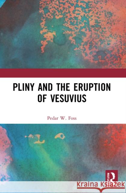Pliny and the Eruption of Vesuvius Pedar W. (Professor of Classical Studies at DePauw University in Greencastle Indiana (USA)) Foss 9781032225418 Taylor & Francis Ltd - książka