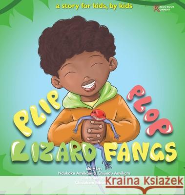 Plip, Plop, Lizard Fangs!: A story for kids, by kids Ndukaku Anyikam Chijindu Anyikam Stanley Mbamalu 9781087891071 Kaego Book Company - książka