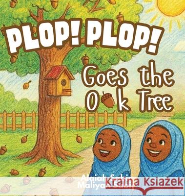Plop! Plop! Goes the Oak Tree Alaiah Sabir Maliyah Sabir Qur'an Shakir 9781966132097 Bubi - Building Us Beyond Imagination Enterpr - książka