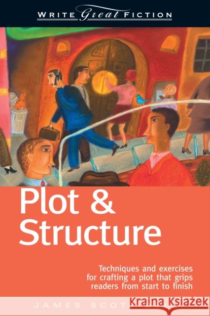 Plot & Structure: Techniques and Exercises for Crafting a Plot That Grips Readers from Start to Finish Bell, James Scott 9781582972947 Writers Digest Books - książka