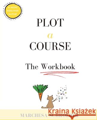 Plot A Course The Workbook: The Workbook Marchesa Schroeder 9781734268348 Marchesa Schroeder - książka