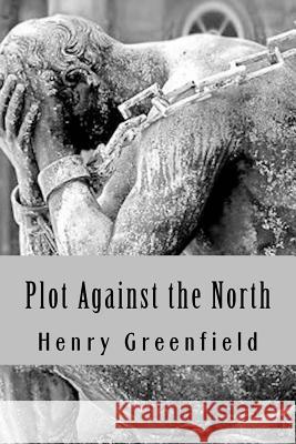 Plot Against the North Henry Greenfield 9781982042554 Createspace Independent Publishing Platform - książka