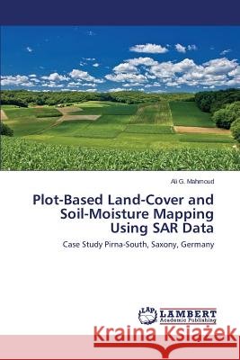 Plot-Based Land-Cover and Soil-Moisture Mapping Using SAR Data Mahmoud, Ali G. 9783659540783 LAP Lambert Academic Publishing - książka