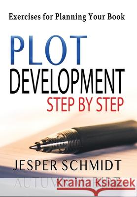 Plot Development Step by Step: Exercises for Planning Your Book Jesper Schmidt Autumn M. Birt 9781087916842 Indy Pub - książka