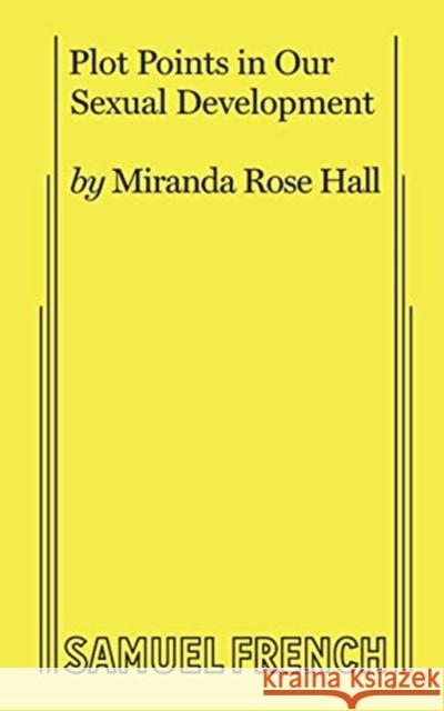 Plot Points in Our Sexual Development Miranda Rose Hall 9780573708138 Samuel French, Inc. - książka