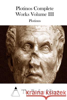 Plotinos Complete Works Volume III Plotinus                                 The Perfect Library 9781508739913 Createspace - książka