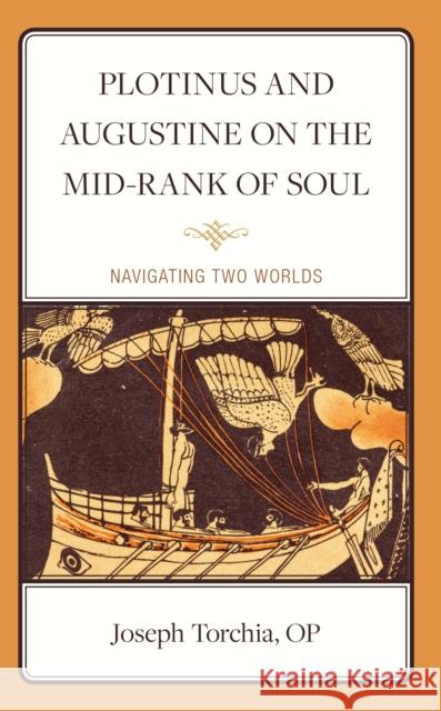 Plotinus and Augustine on the Mid-Rank of Soul: Navigating Two Worlds Joseph Torchi 9781666928341 Lexington Books - książka