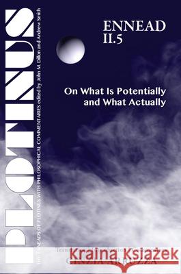 Plotinus: Ennead II.5: On What Is Potentially and What Actually: Translation with an Introduction and Commentary Cinzia Arruzza   9781930972636 Parmenides Publishing - książka