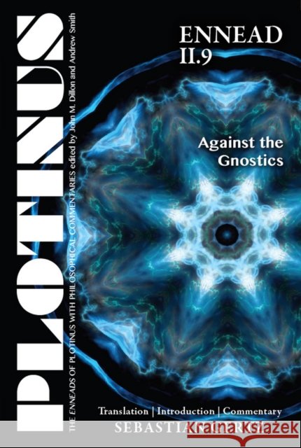 Plotinus Ennead II.9: Against the Gnostics: Translation, with an Introduction and Commentary Sebastian Gertz 9781930972377 Parmenides Publishing - książka