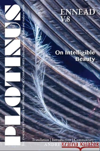 Plotinus Ennead V.8: On Intelligible Beauty: Translation with an Introduction and Commentary Plotinus                                 Andrew Smith 9781930972650 Parmenides Publishing - książka