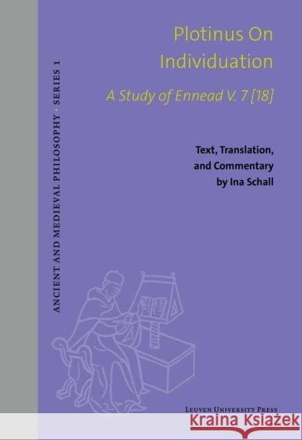 Plotinus on Individuation: A Study of Ennead V. 7 [18]. Text, Translation, and Commentary Ina Schall 9789462704428 Leuven University Press - książka
