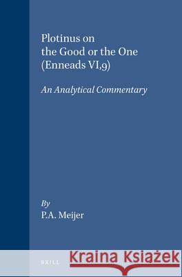 Plotinus on the Good or the One (Enneads VI,9): An Analytical Commentary P. a. Meijer 9789050630825 Brill Academic Publishers - książka