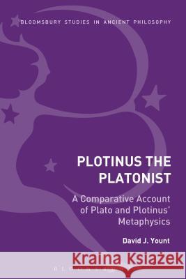 Plotinus the Platonist: A Comparative Account of Plato and Plotinus' Metaphysics David J Yount 9781474283687 Bloomsbury Academic - książka