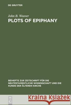 Plots of Epiphany: Prison-Escape in Acts of the Apostles Weaver, John B. 9783110182668 Walter de Gruyter - książka