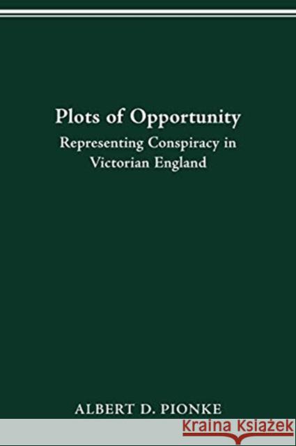 Plots of Opportunity: Representing Conspiracy in Victorian England Albert D Pionke 9780814257463 Ohio State University Press - książka