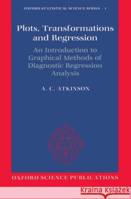 Plots, Transformations, and Regression: An Introduction to Graphical Methods of Diagnostic Regression Analysis Atkinson, A. C. 9780198533719 OXFORD UNIVERSITY PRESS - książka