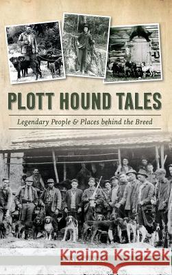 Plott Hound Tales: Legendary People & Places Behind the Breed Bob Plott 9781540225597 History Press Library Editions - książka