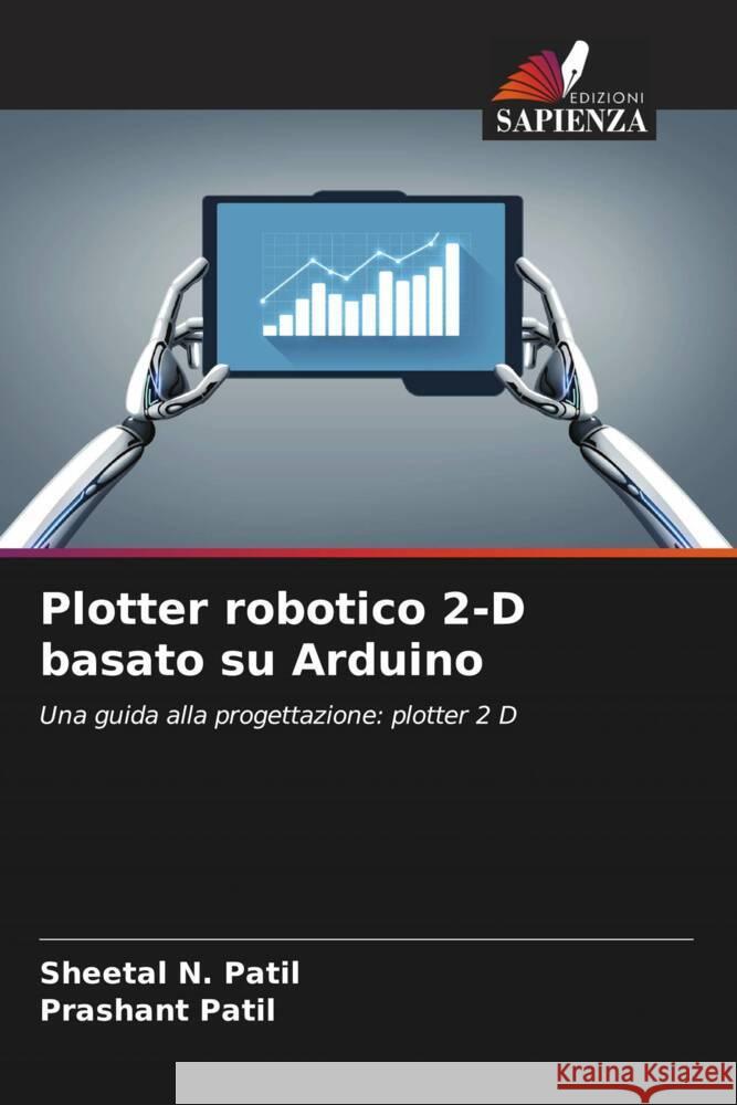 Plotter robotico 2-D basato su Arduino Patil, Sheetal N., Patil, Prashant 9786204646398 Edizioni Sapienza - książka