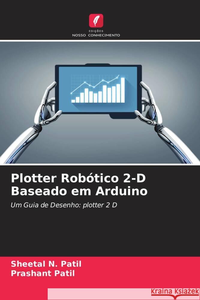 Plotter Robótico 2-D Baseado em Arduino Patil, Sheetal N., Patil, Prashant 9786204646404 Edições Nosso Conhecimento - książka