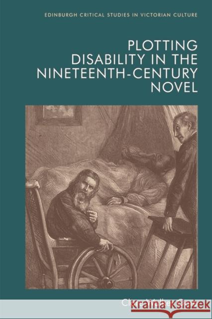 Plotting Disability in the Nineteenth-Century Novel Clare Walker Gore 9781474455015 Edinburgh University Press - książka