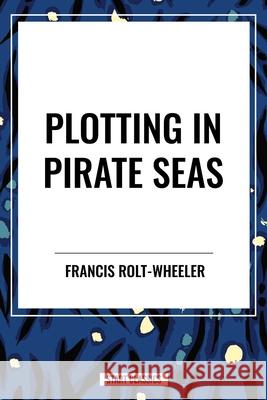 Plotting in Pirate Seas Francis Rolt-Wheeler 9798880909988 Sta - książka