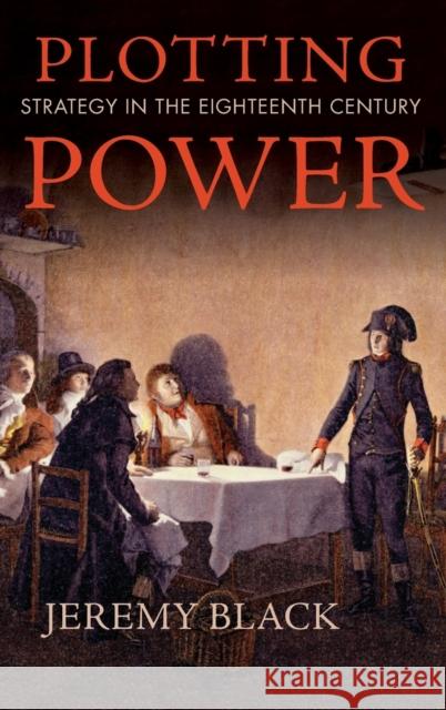 Plotting Power: Strategy in the Eighteenth Century Black, Jeremy 9780253026088 Indiana University Press - książka