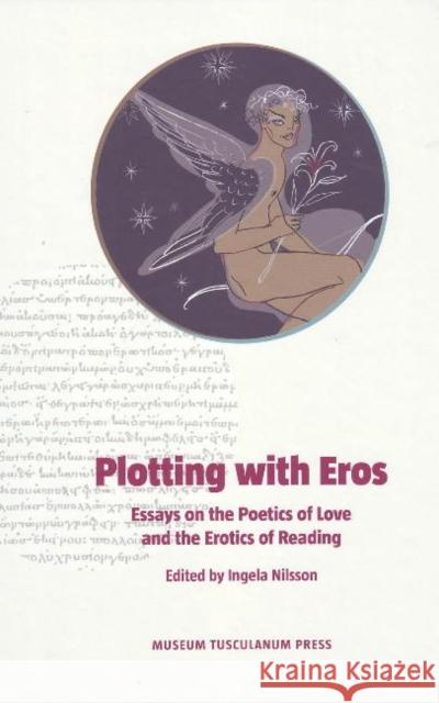 Plotting with Eros: Essays on the Poetics of Love and the Erotics of Reading Nilsson, Ingela 9788763507905 MUSEUM TUSCULANUM PRESS - książka