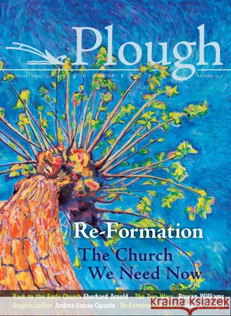Plough Quarterly No. 14 - Re-Formation: The Church We Need Now Jin S. Kim Rowan Williams Eberhard Arnold 9780874868340 Plough Publishing House - książka