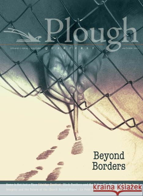 Plough Quarterly No. 29 - Beyond Borders Edwidge Danticat Russell Moore Ashley Lucas 9781636080444 Plough Publishing House - książka