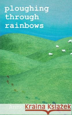 Ploughing Through Rainbows Anne E. Thompson   9780995463264 The Cobweb Press - książka