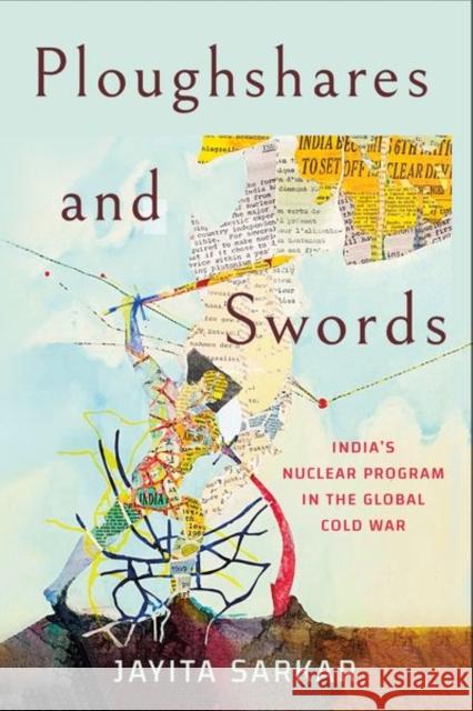 Ploughshares and Swords: India's Nuclear Program in the Global Cold War Jayita Sarkar 9781501764400 Cornell University Press - książka