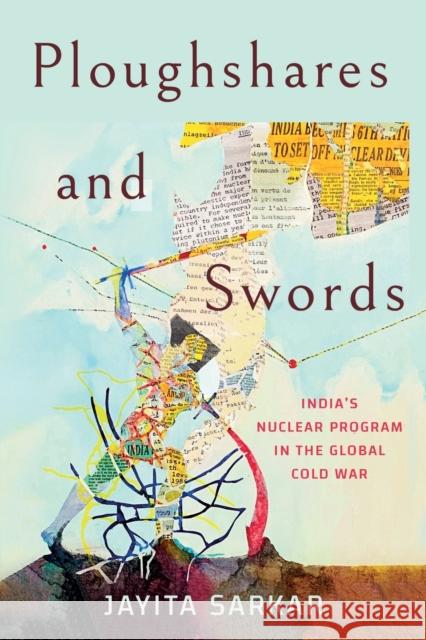 Ploughshares and Swords: India's Nuclear Program in the Global Cold War Jayita Sarkar 9781501765018 Cornell University Press - książka