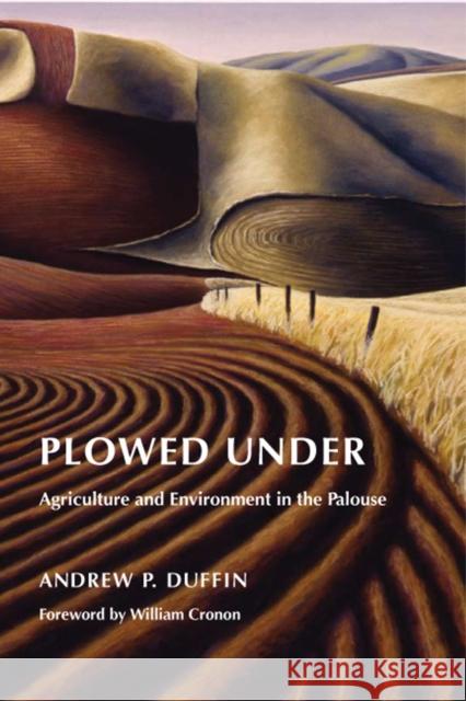 Plowed Under: Agriculture and Environment in the Palouse Andrew P. Duffin 9780295987439 University of Washington Press - książka